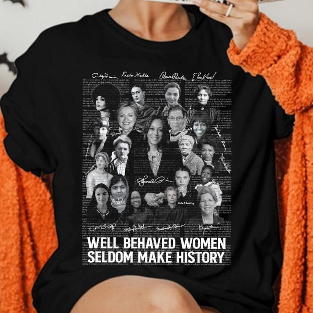 Well Behaved Unisex Seldom Make History Colors Version Tshirt Unisex Rights Equality Tee Shirt Unisexs Power Mariann Budde