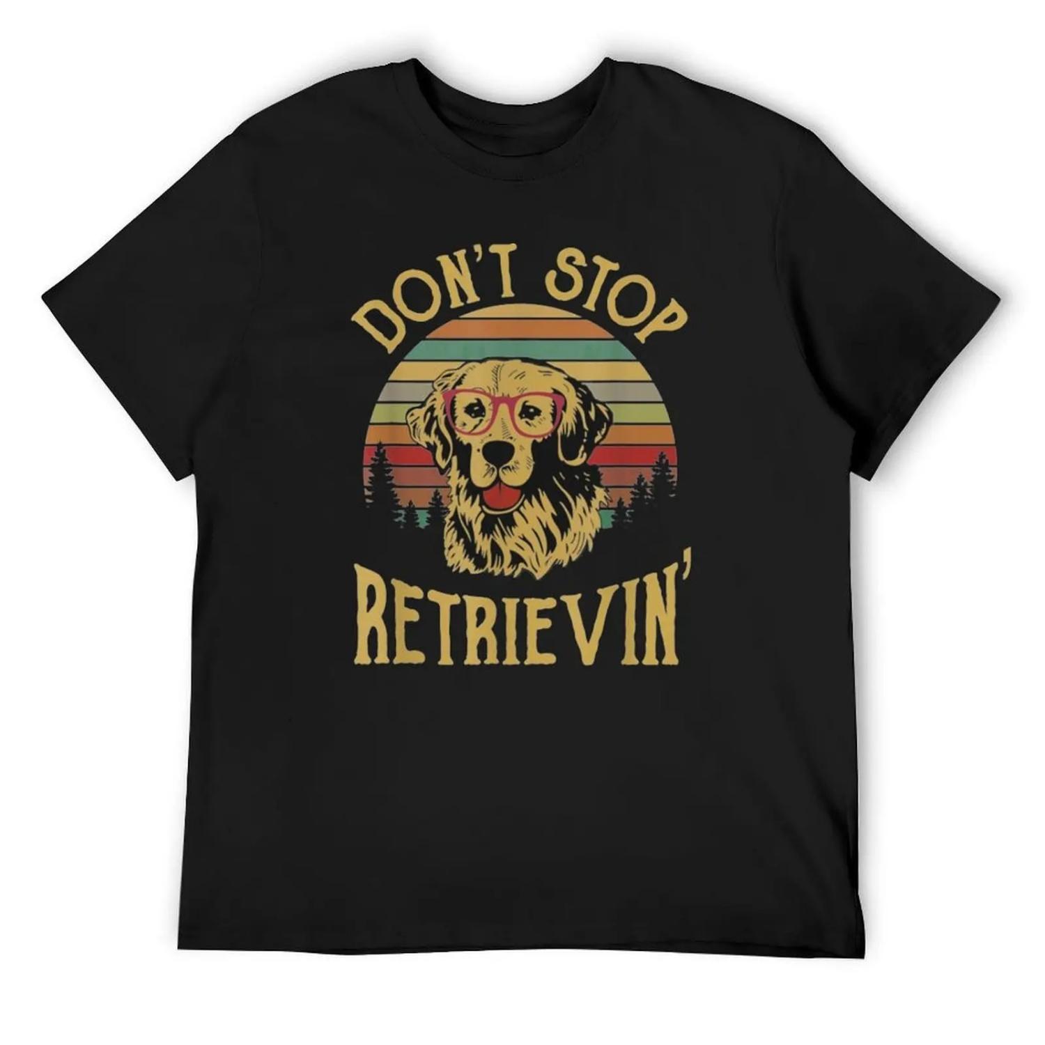dont stop retrievin dogs T-Shirt shirts graphic tees topping luxury designer men clothing S