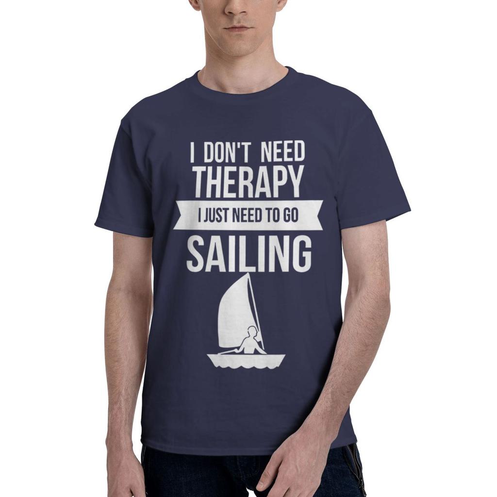 Funny I Dont Need Therapy I Just Need To Go Sailing 1 100 Cotton Casual Breathable Confortable Vintage Mens TShirts T Shirt