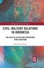 The Civil-Military Relations In Indonesia : The Politics of Military Operations Other Than War Book