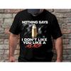 Nothing Says I Dont Like You A 45 Acp T Shirt Humorous Bullet Design Unique Funny Stateunisext