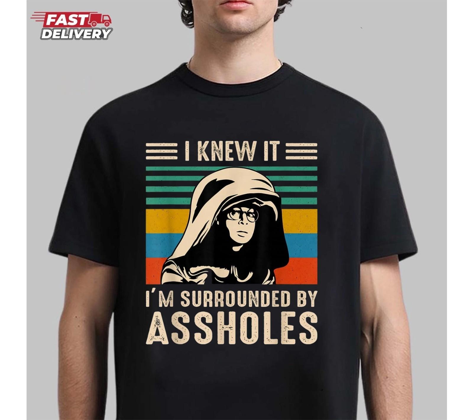 I Knew It Surrounded By Asholes Parody T-Shirt S