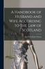 Buch A Handbook of Husband and Wife According To the Law of Scotland [microform]