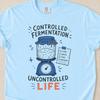 Comfort Colors Sourdough Shirt for Bakers, Controlled Fermentation - Uncontrolled Life, Funny Bread Baking Gift for Her