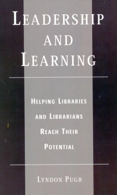 The Leadership and Learning : Helping Libraries and Librarians Reach Their Potential Book