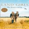 Land Girls The Homecoming by Roland Moore Paperback Book 9780008204433