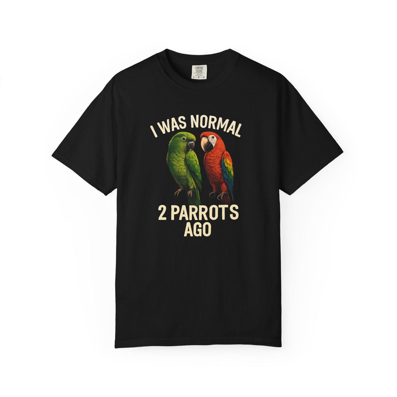 Funny Parrot T-Shirt: I Was Normal 2 Parrots Ago, Comfort Colors Tee S