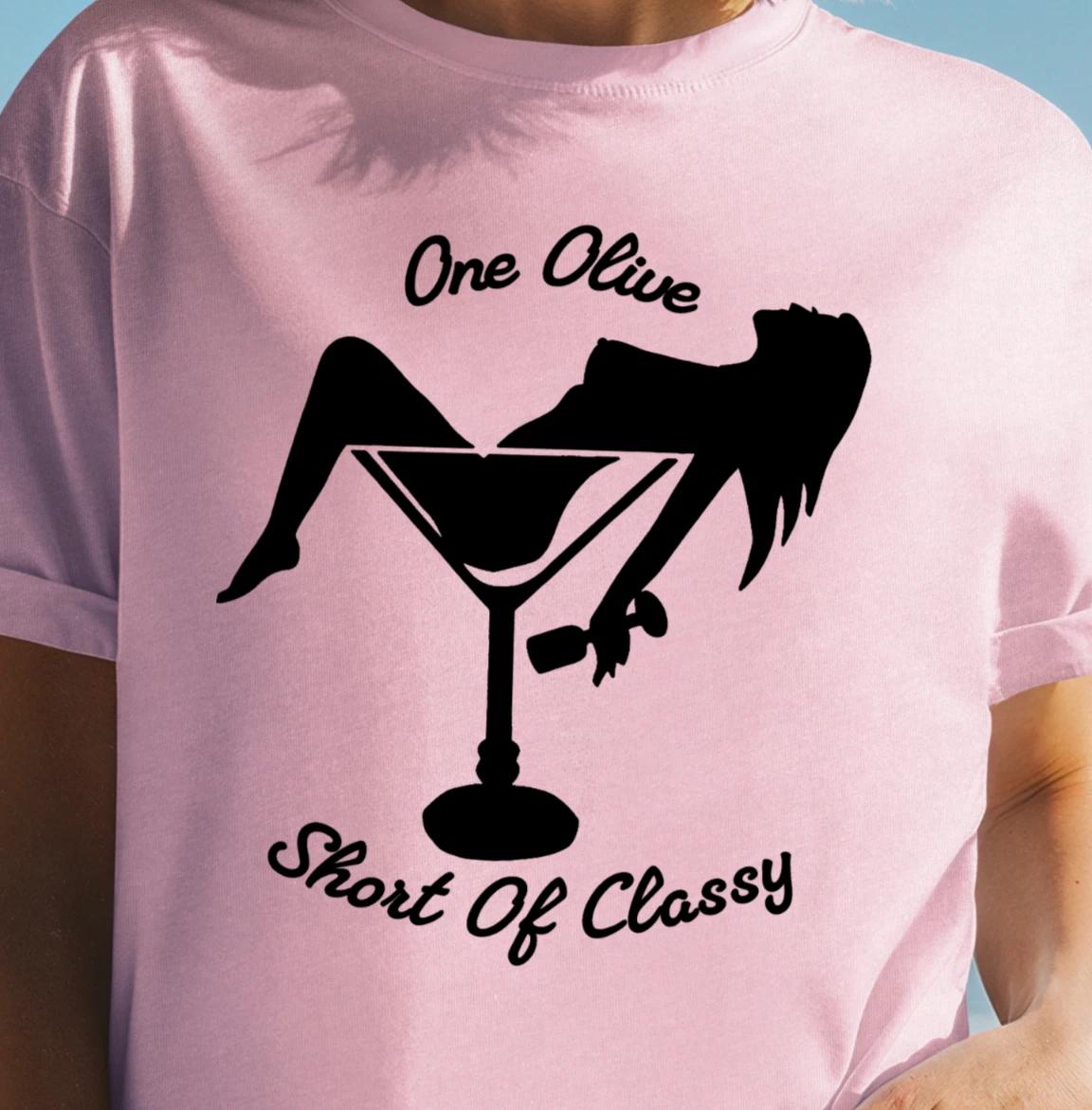 One Olive Short Of Classy T-Shirt, Funny Women s Drinking Shirt, Martini Tee 4XL