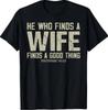 He Who Finds A Wife Finds A Good Thing Proverbs 18:22 T-Shirt