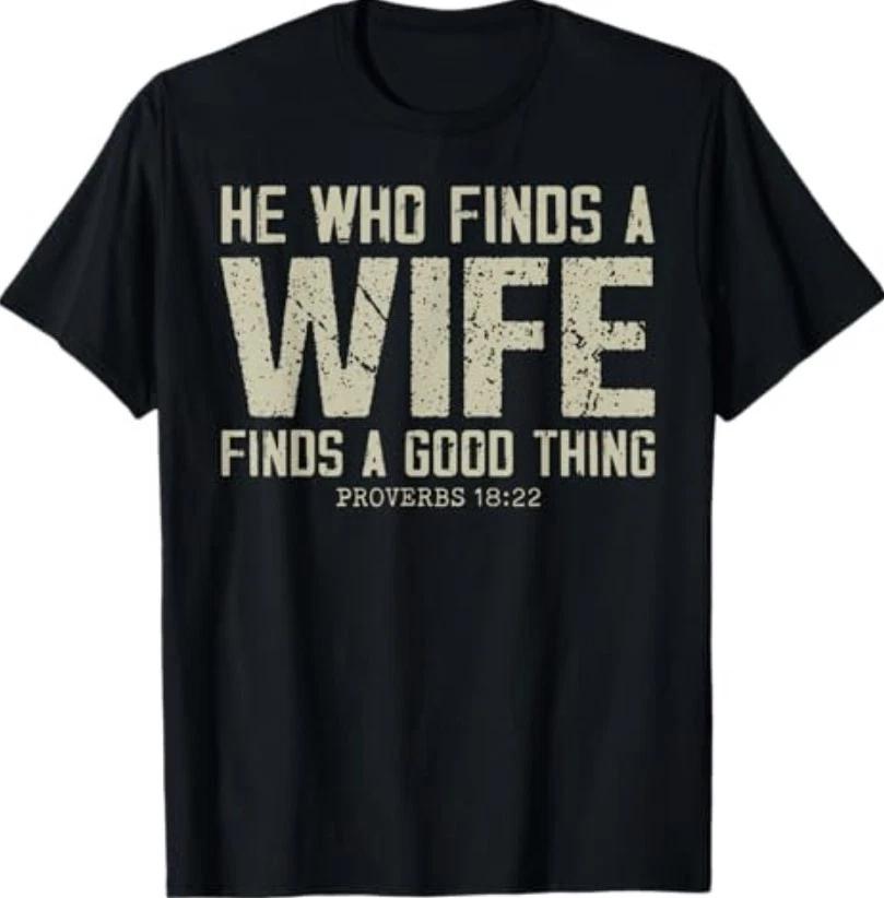 He Who Finds A Wife Finds A Good Thing Proverbs 18:22 T-Shirt S