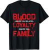 Blood Makes You Related Loyalty Makes You Family T-Shirt