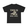 Men's and Women's T-shirts This Is How I Roll Graphic