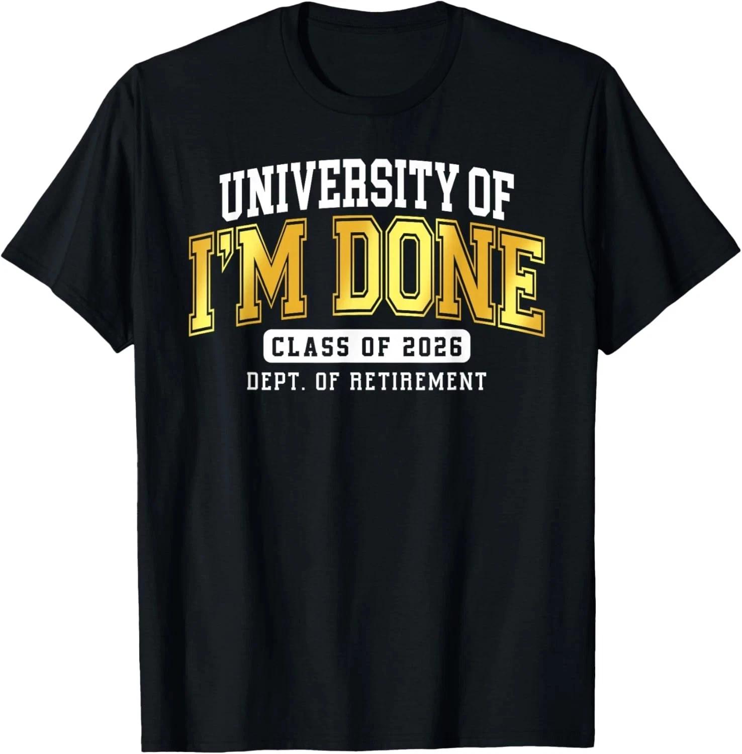 University Of I m Done Class 2026 Retirement T-Shirt HOT ITEM XXXL