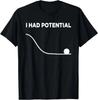 I Had Potential T-Shirt