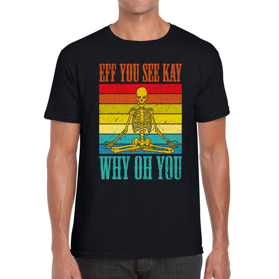 Eff You See Kay Why Oh You Skeleton Yogas Funny Unisex Mens T Shirt Womens Tops Tees S