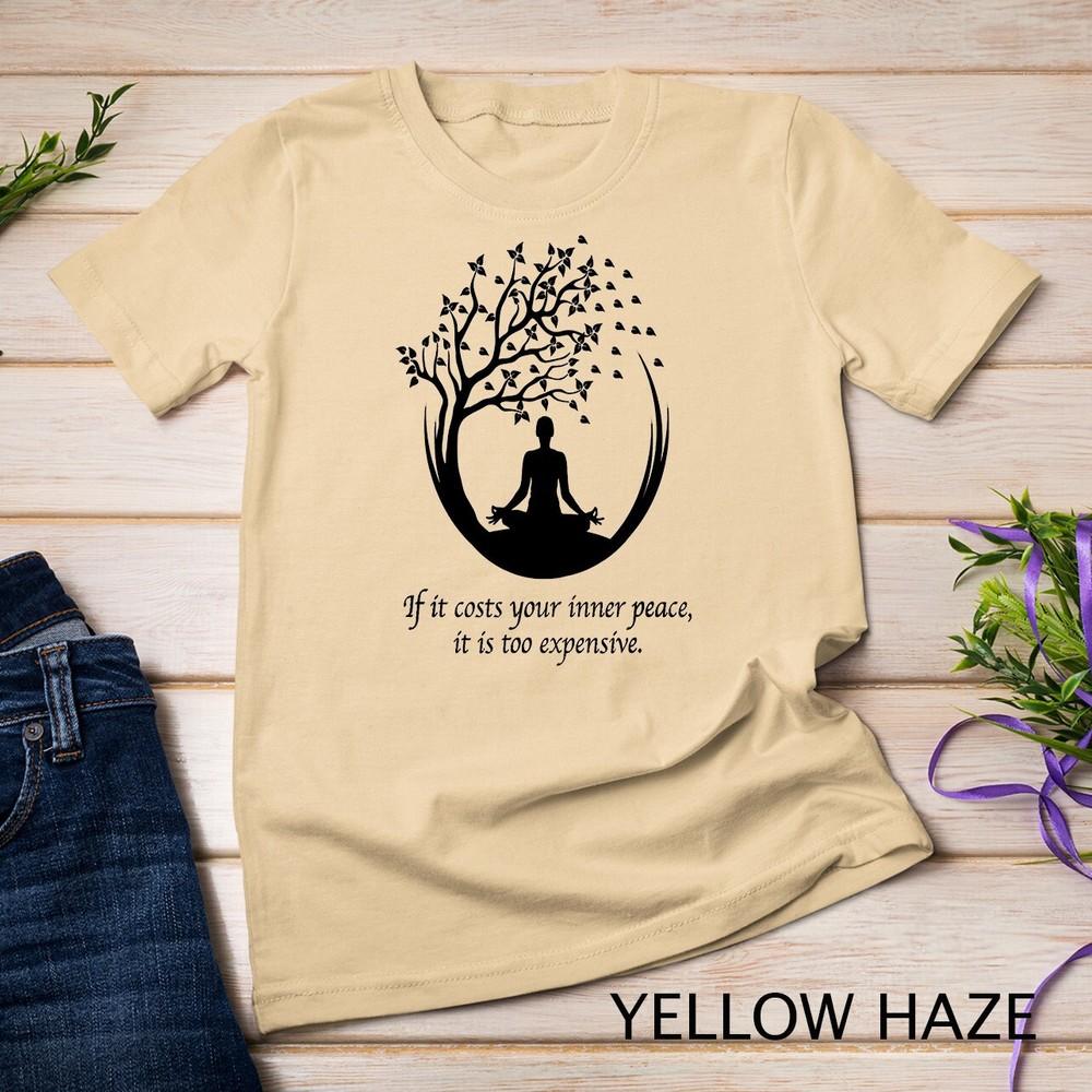 

If It Costs Your Inner Peace It Too Expensive Yoga Namaste Unisex T-shirt S