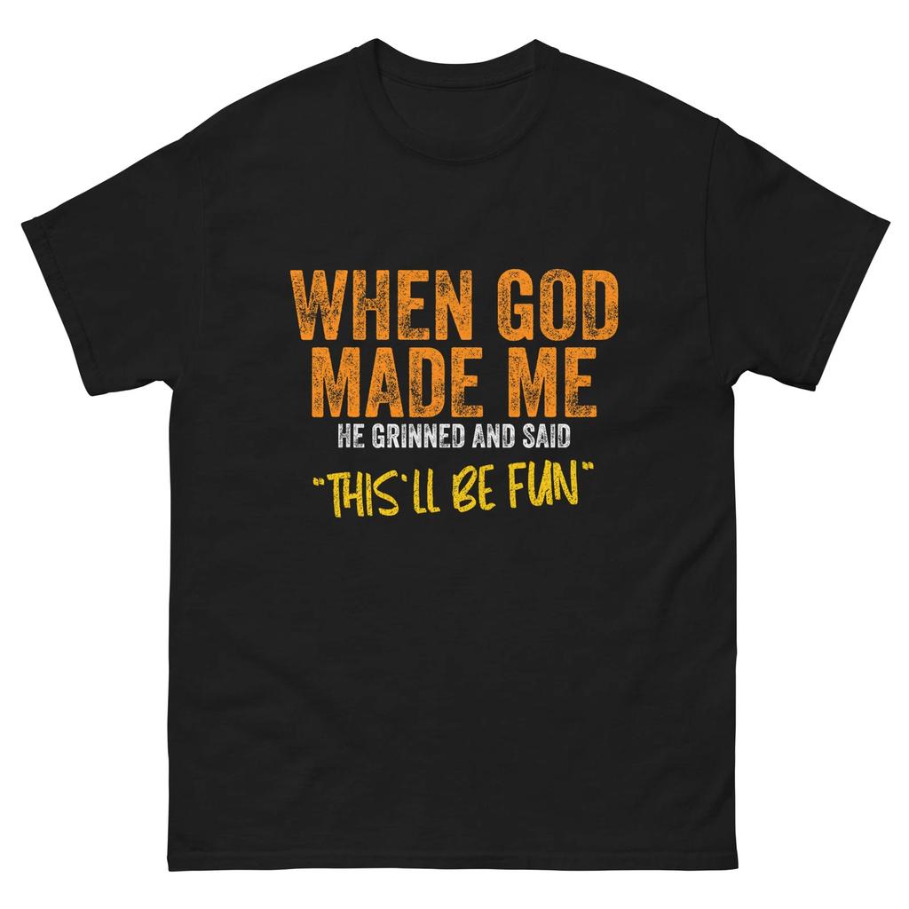 Originalzitat und lustiger Spruch Als Gott mich machte Lustiges Zitat T-Shirt - Unisex