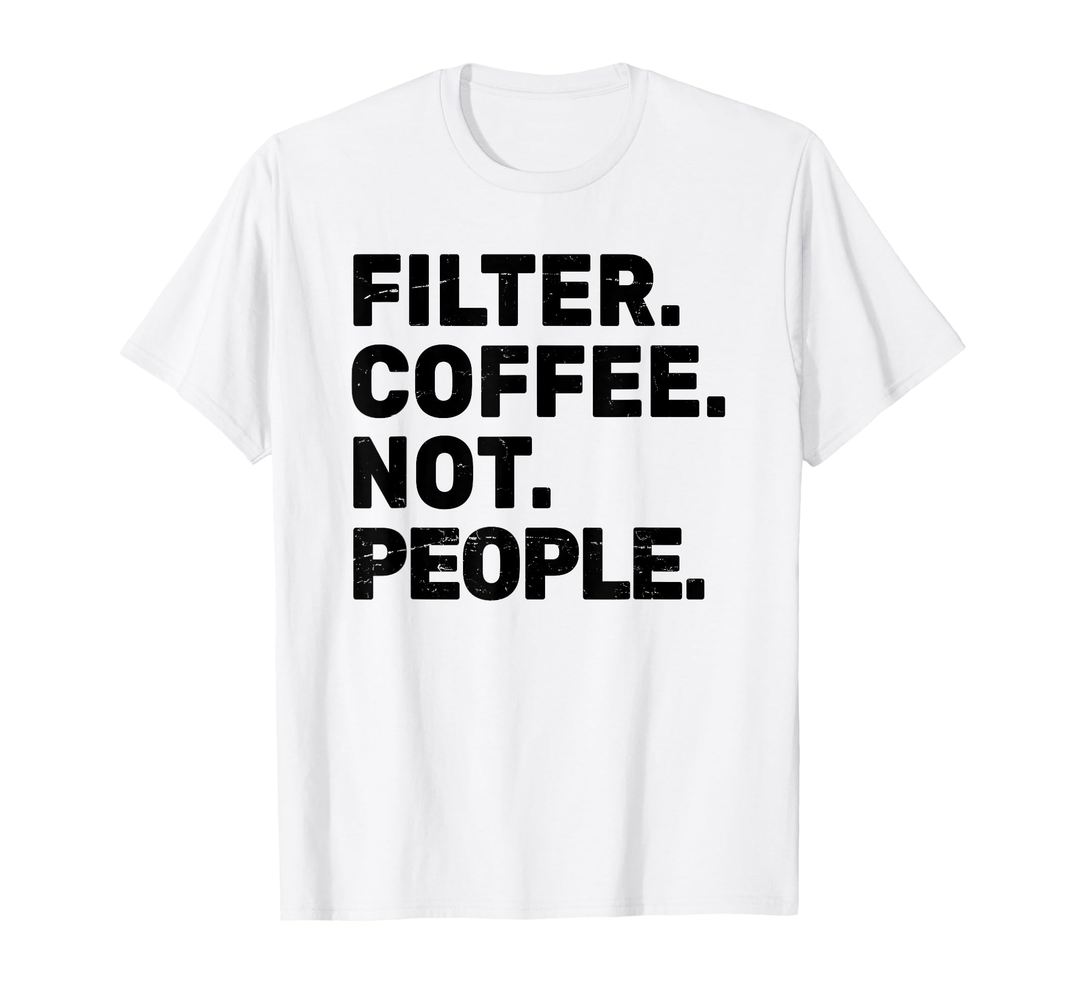 

Filter Coffee Not People - Espresso Barista Cafe Coffeelover T-Shirt