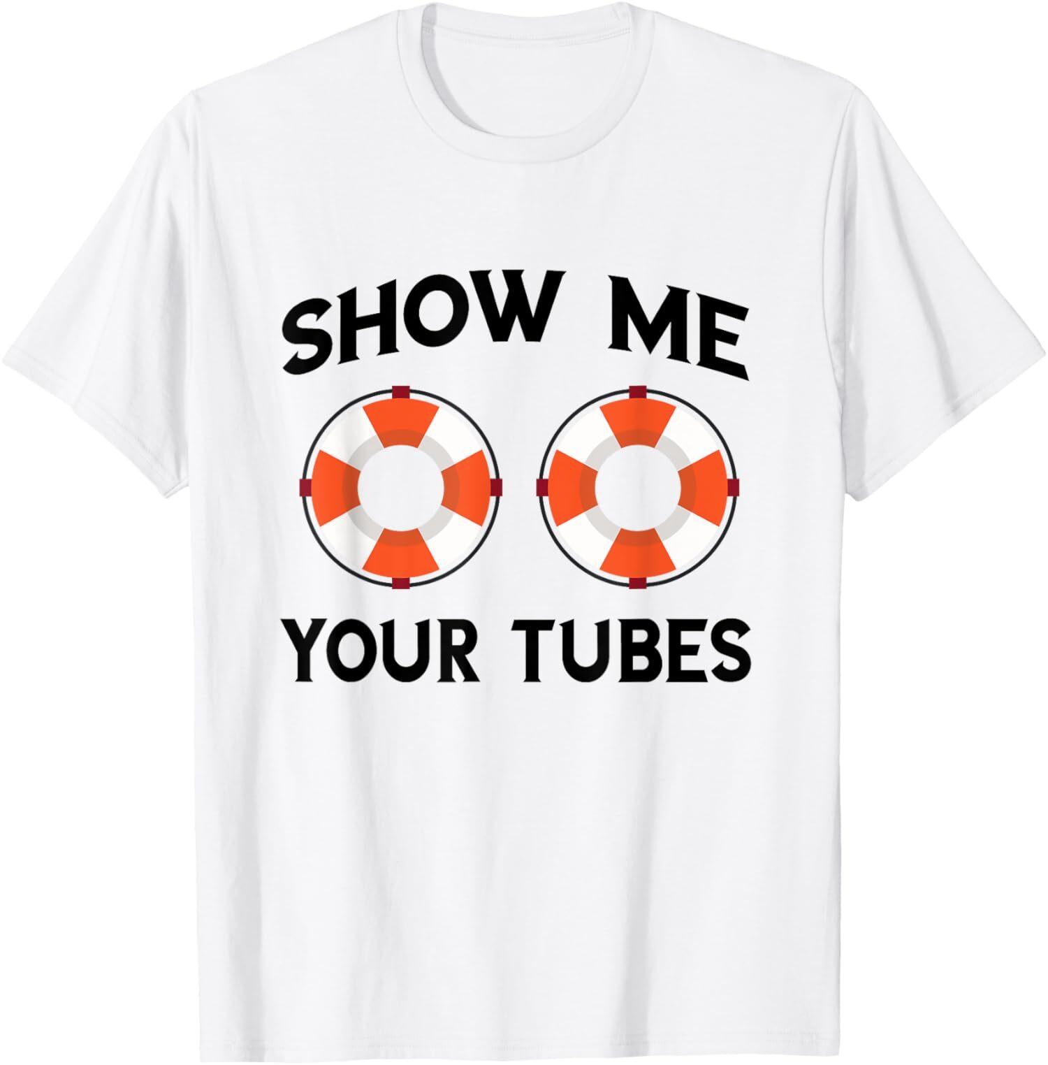 NEW LIMITED Show Me Your Tubes River Tubing Summer Float Trip Floating T-Shirt L