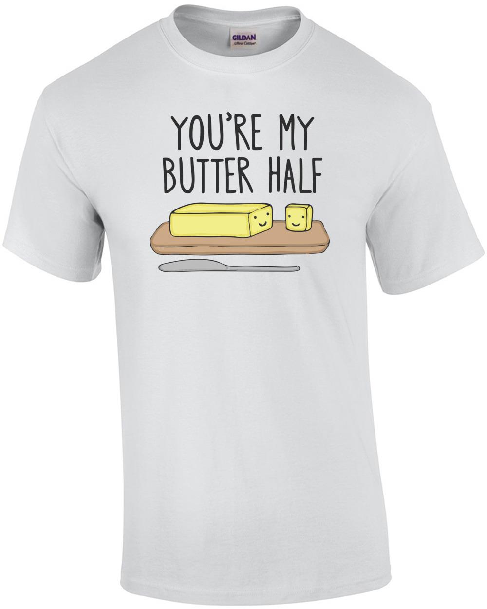 

You re my butter half pun t-shirt Unisex T-Shirt XXXL