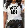 Womens WTF My Is 18 Letter Print Short Sleeve Crew Neck Summer Casual Tee