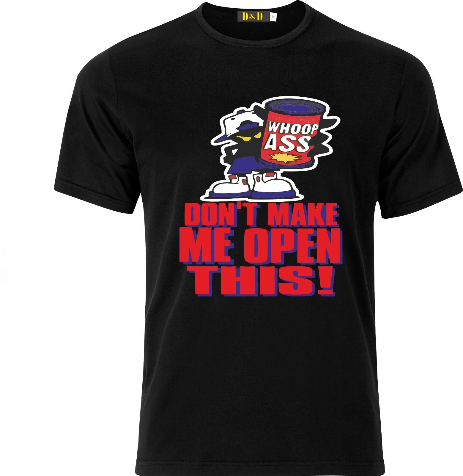 Dont make me open this can of WHOOP ASS funny Full Colour D.T.F Cotton T Shirt Mens Womens Tees Top 2XL