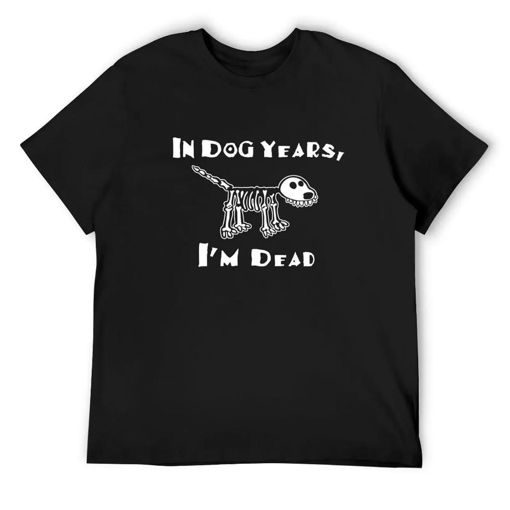 In Dog Years I'm Dead T-Shirt cotton graphic tees clothes Funny t-shirt luxury designer luxury clothes men