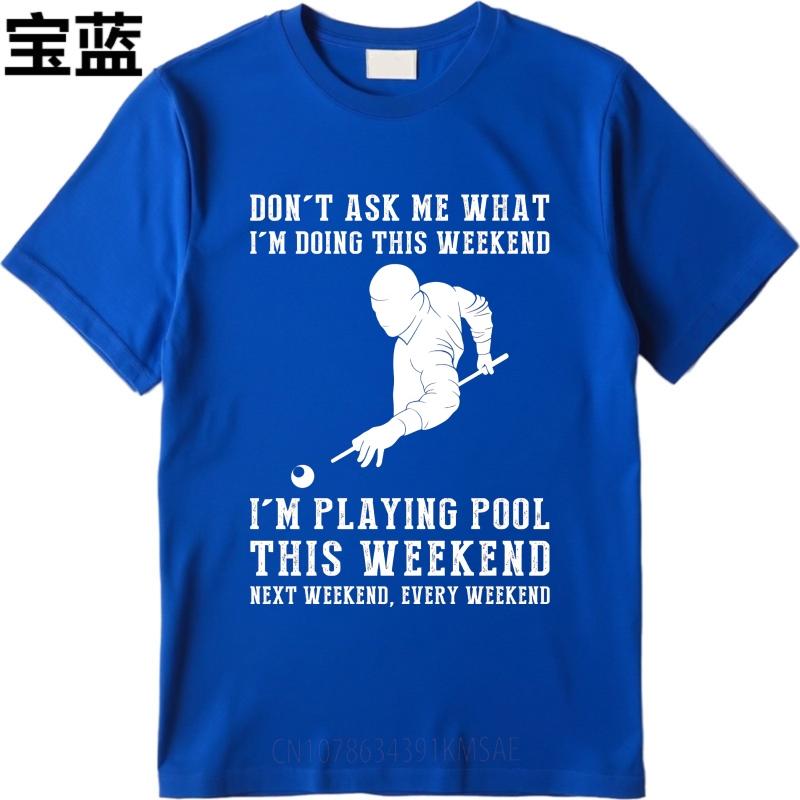 Oversized Summer For Man T Shirt Dont Ask Me What Im Doing This Weekend Im Playing Pool This Weekend Next Weekend Every