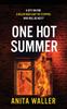 The One Hot Summer : The BRAND NEW Shocking, Page-turning Psychological Thriller from Anita Waller Book