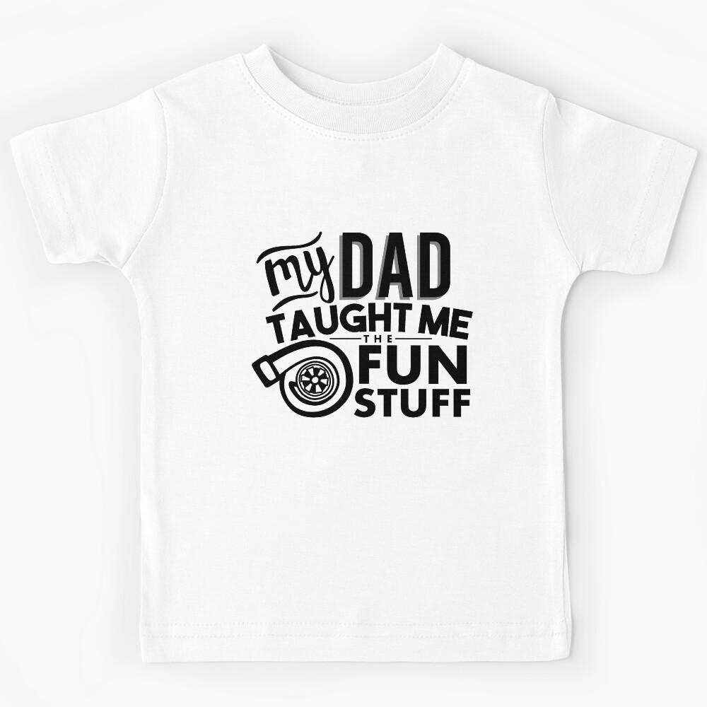 My dad taught me the fun stuff - turbo Kids T-Shirt 100