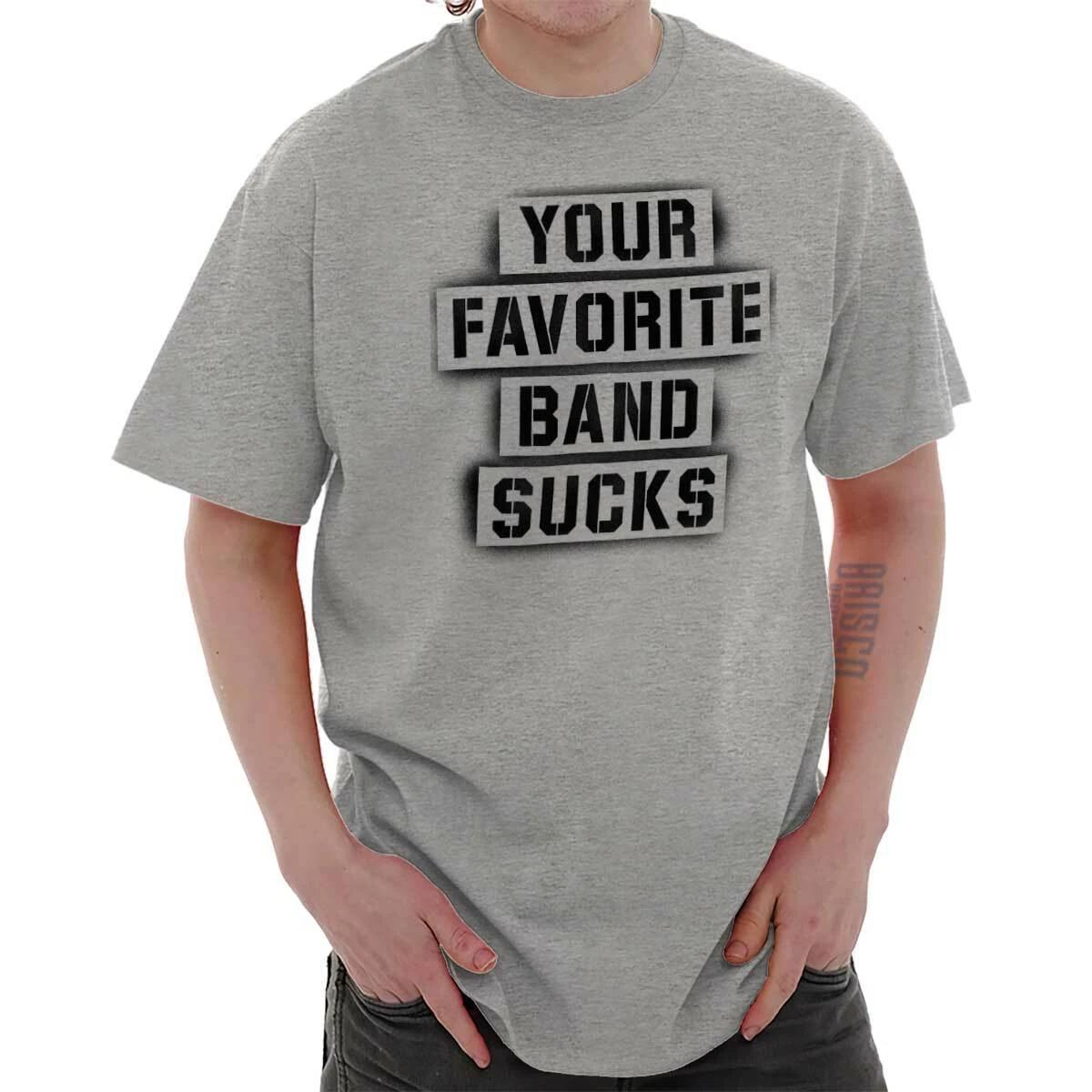 Your Favorite Band Sucks Sarcastic Nerd Geek Womens or Mens Crewneck T Shirt Tee M