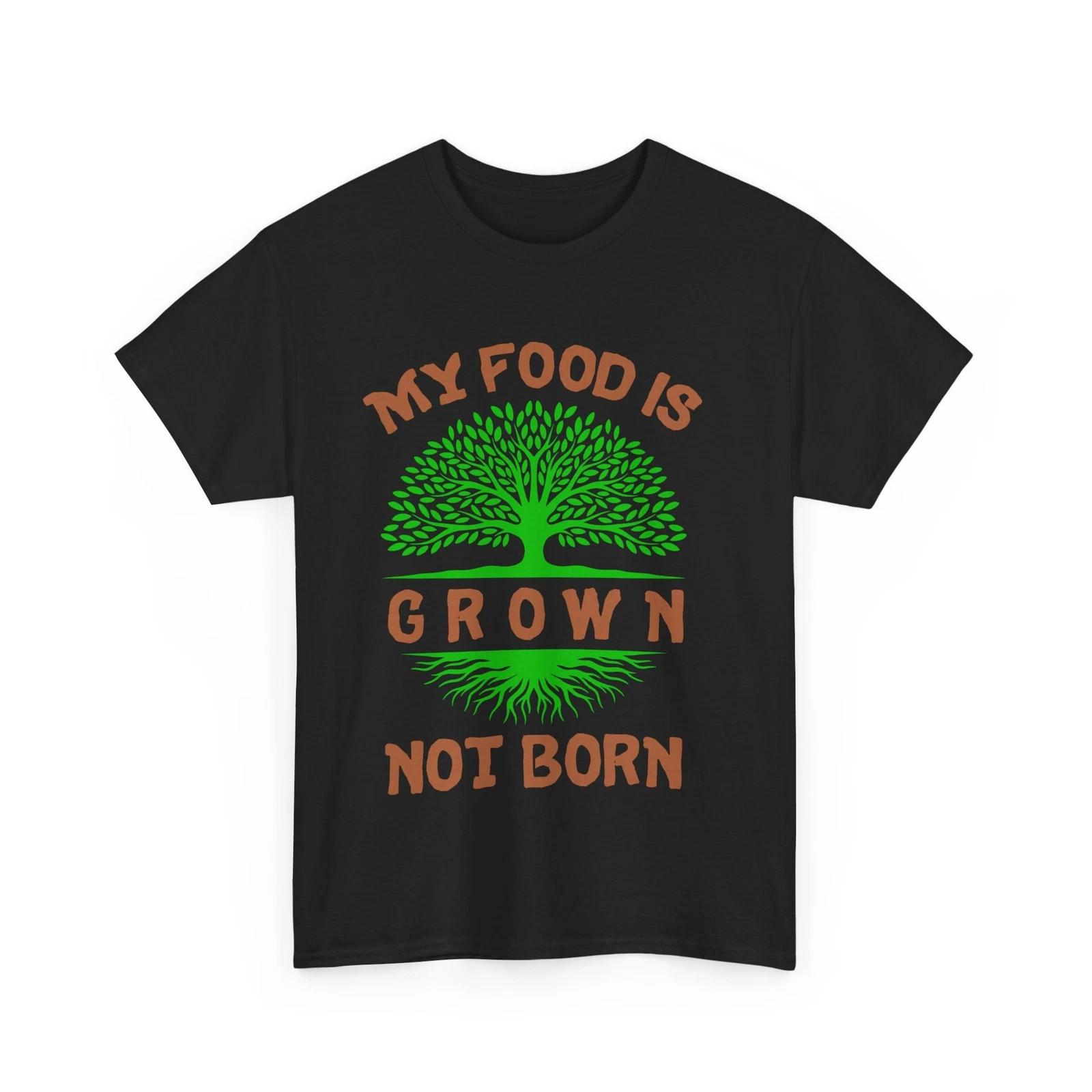 

Vegetarian Shirt, My Food Is Grown Not Born Vegan Food Lovers Women Men T-shirt 4XL
