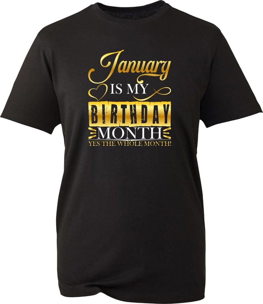January Is My Birthday Month Yes The Whole Month Tshirt January Birthday Month