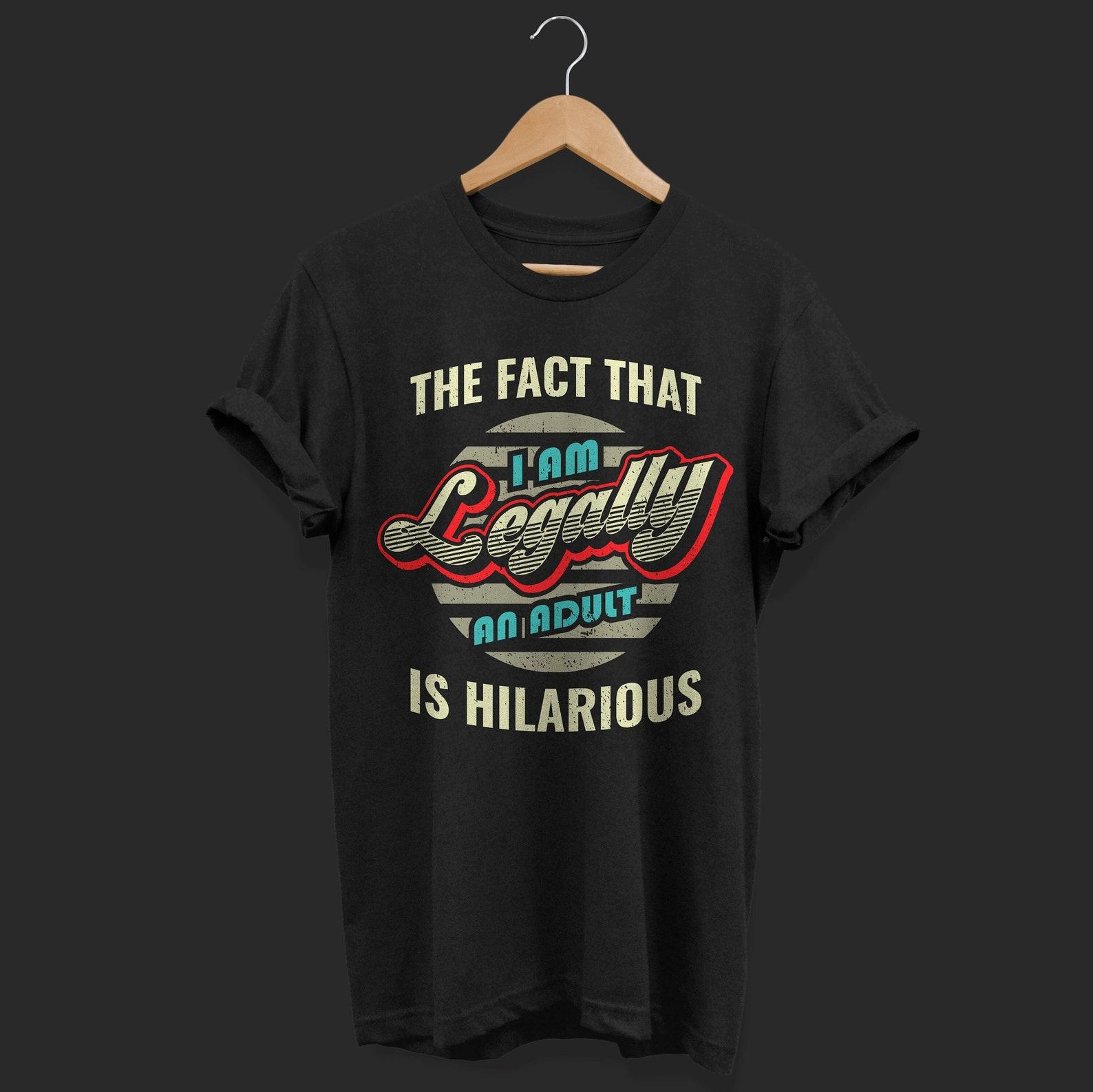 18th Birthday The Fact That I m Legally An Adult Is Hilarious Funny T-Shirt, 18 Years Old Gifts, Birthday Party Present For Girls Boys Tees 100