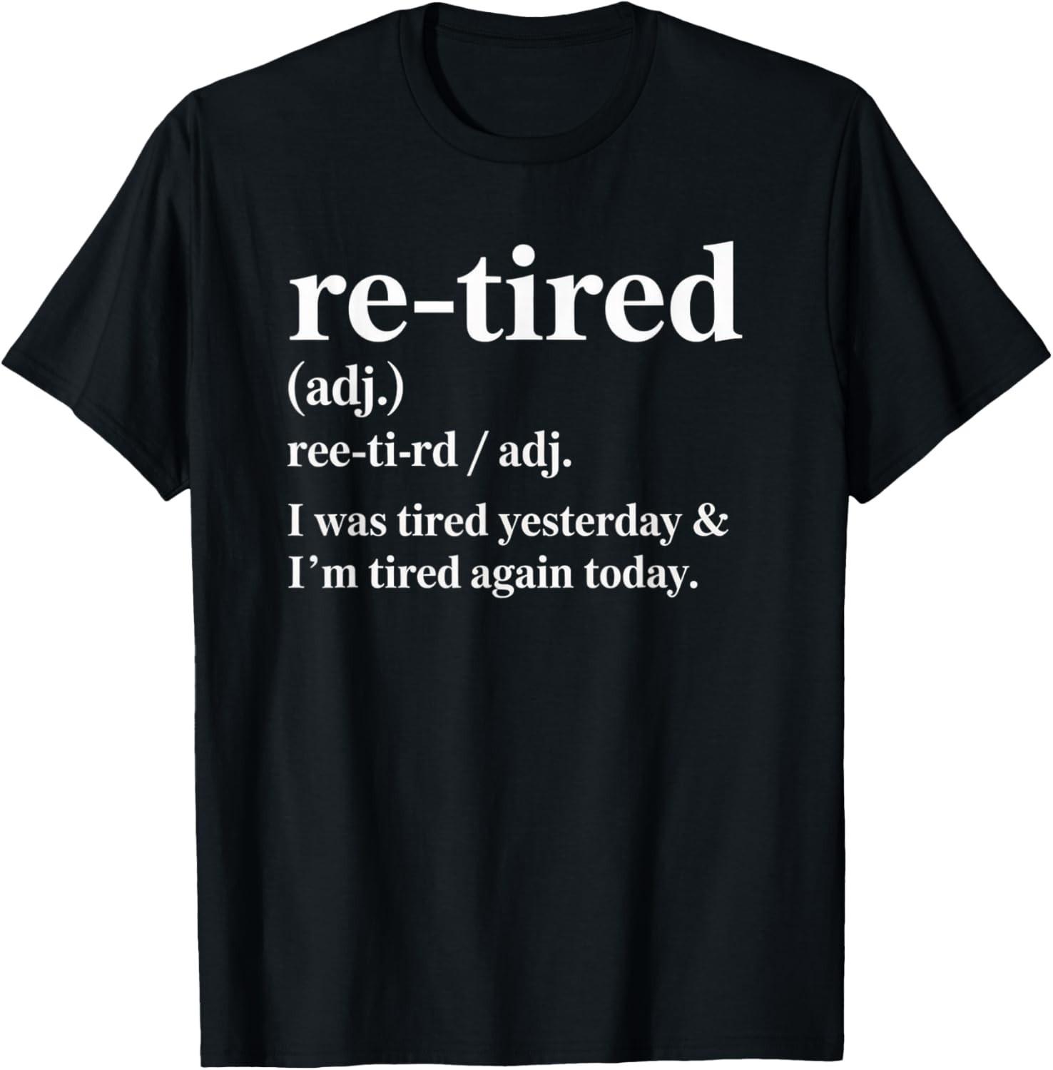 Re-Tired_ I was Tired Yesterday _ I_m Tired Again Today Gift Unisex T-Shirt S разноцветный