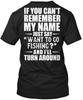 Want To Go Fishing If You Cant Remember My Name T-Shirt Made In USA S-5XL