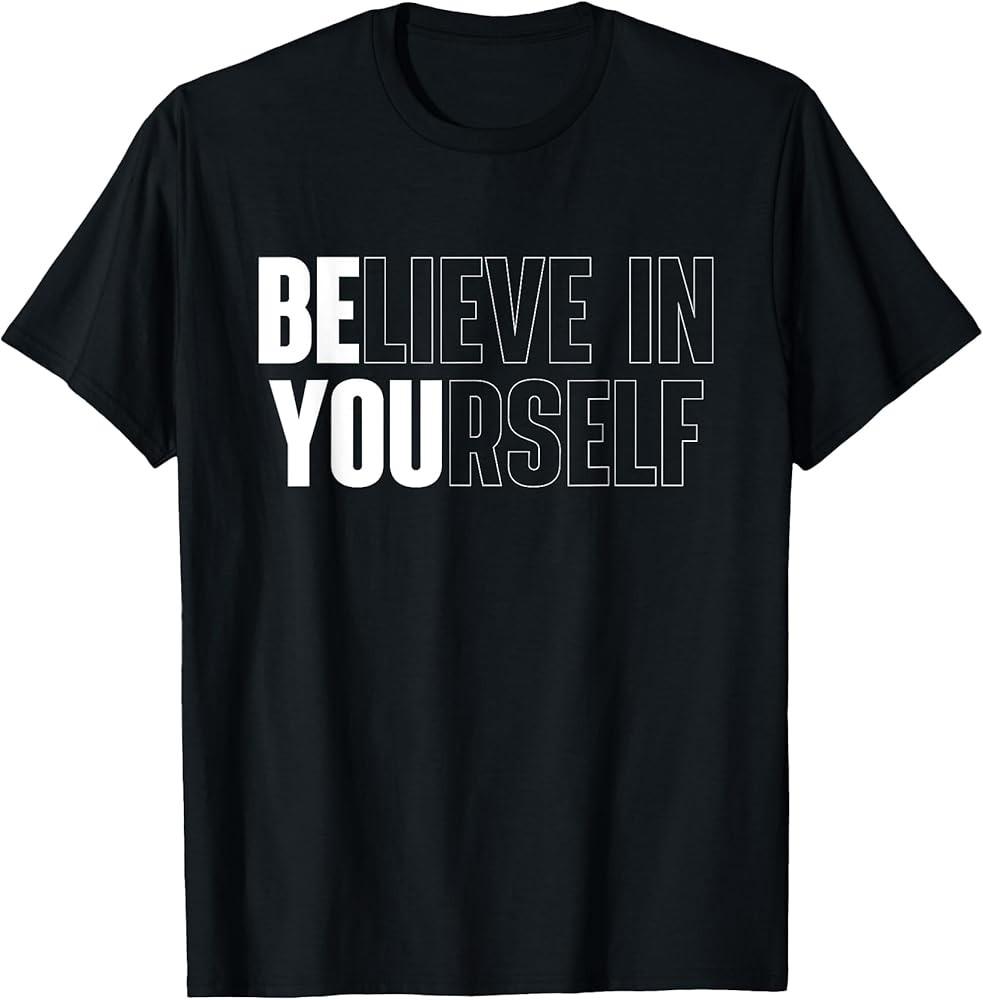Believe In Yourself Motivational Quote Inspiration Positive TShirt Unisex T-Shirt S