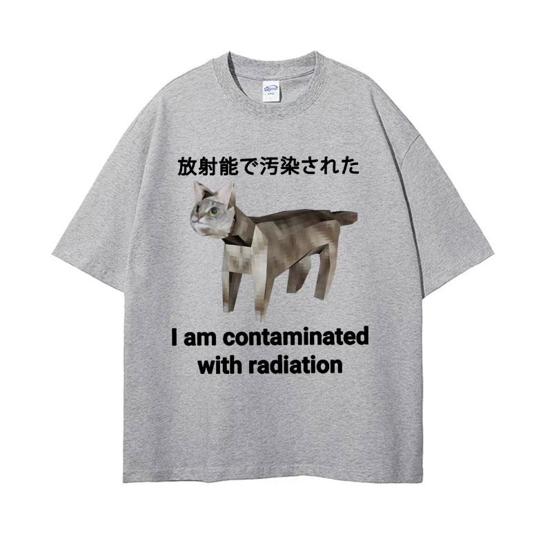 I Am Contaminated with Radiation Japanese Cat Funny Meme Tshirts Unisex Vintage 100 Cotton Humor Oversized T Shirt Streetwear