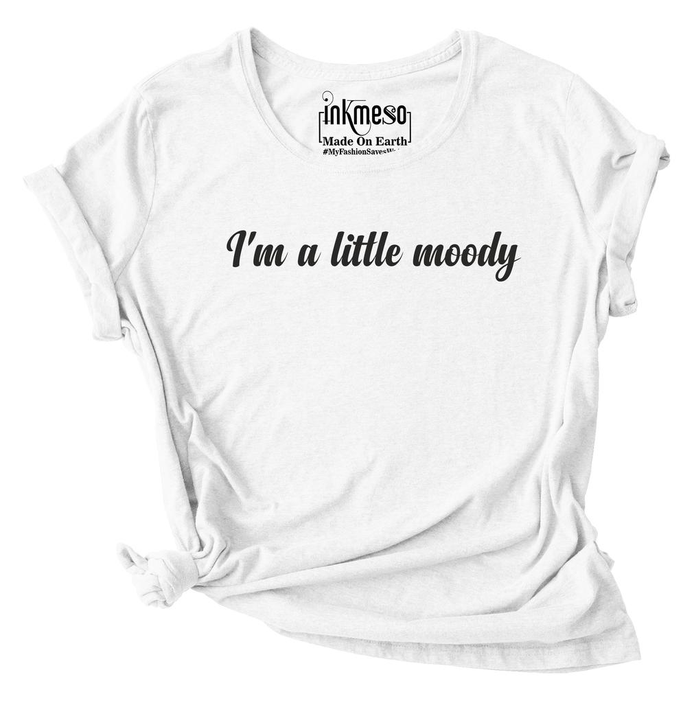 Inkmeso I'm A Little Moody Graphic Printed Tee Top Quote Tshirt