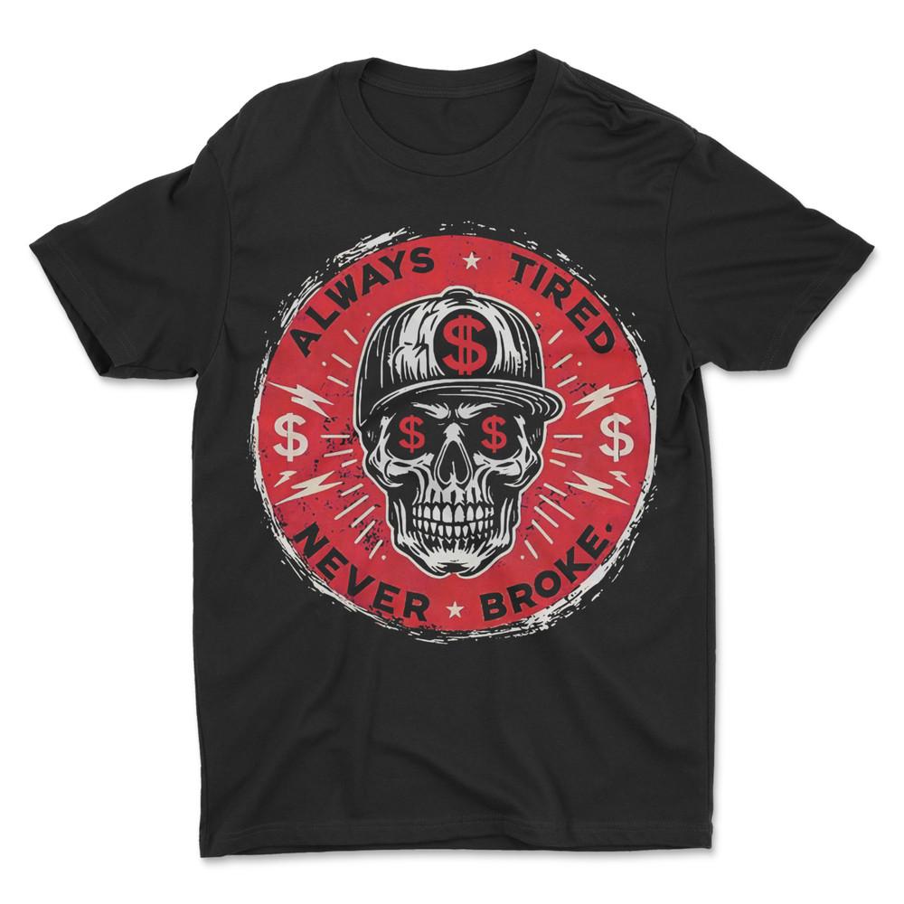 Always Tired Never Broke T-Shirt Unisex T-Shirt S