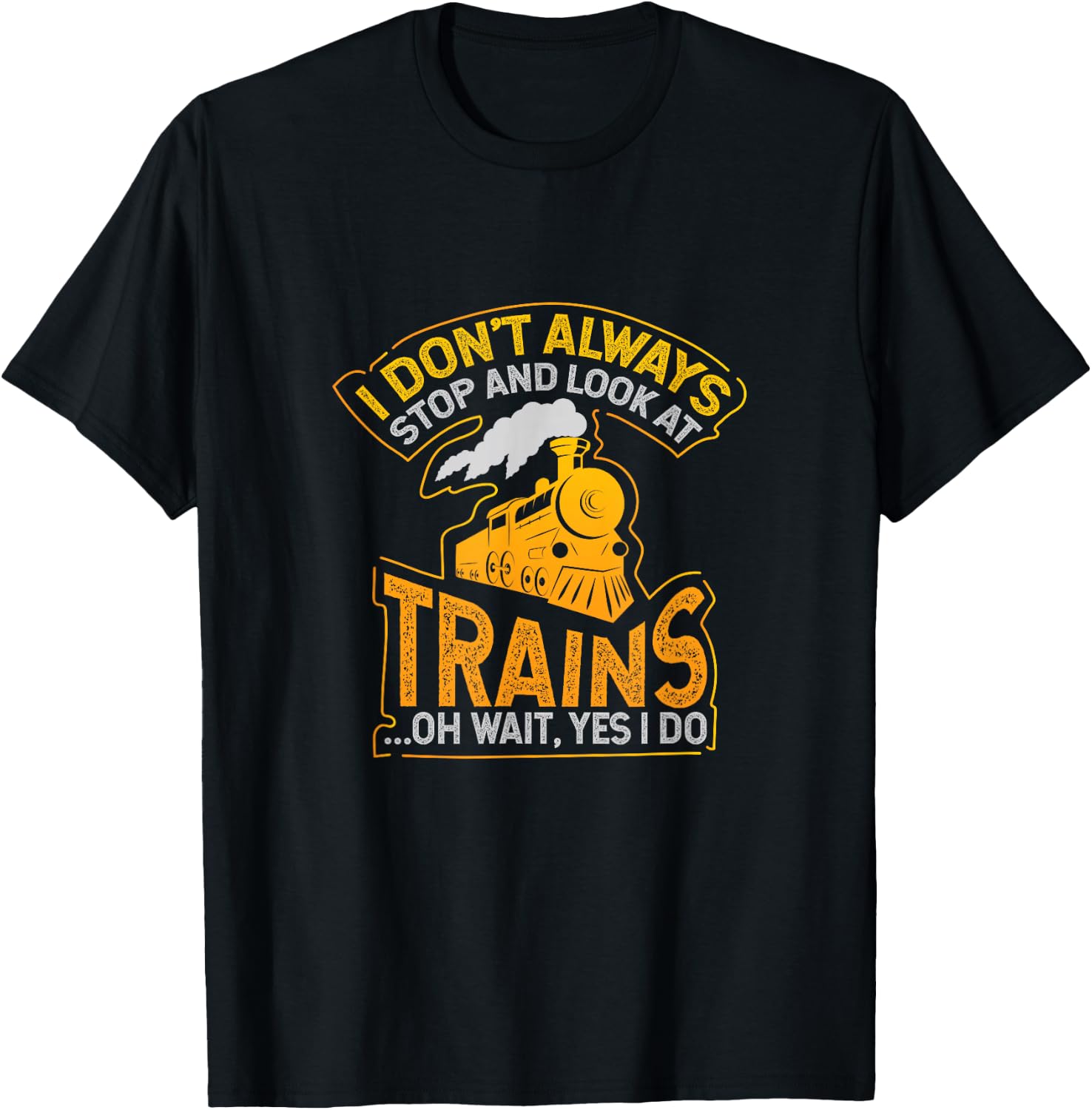 I don t always hold and look for the train T-Shirt Unisex T-Shirt S