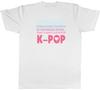 KPop Unisex TShirt People is Frowned Upon That Why I listen to KPop Unisex Tee Gift