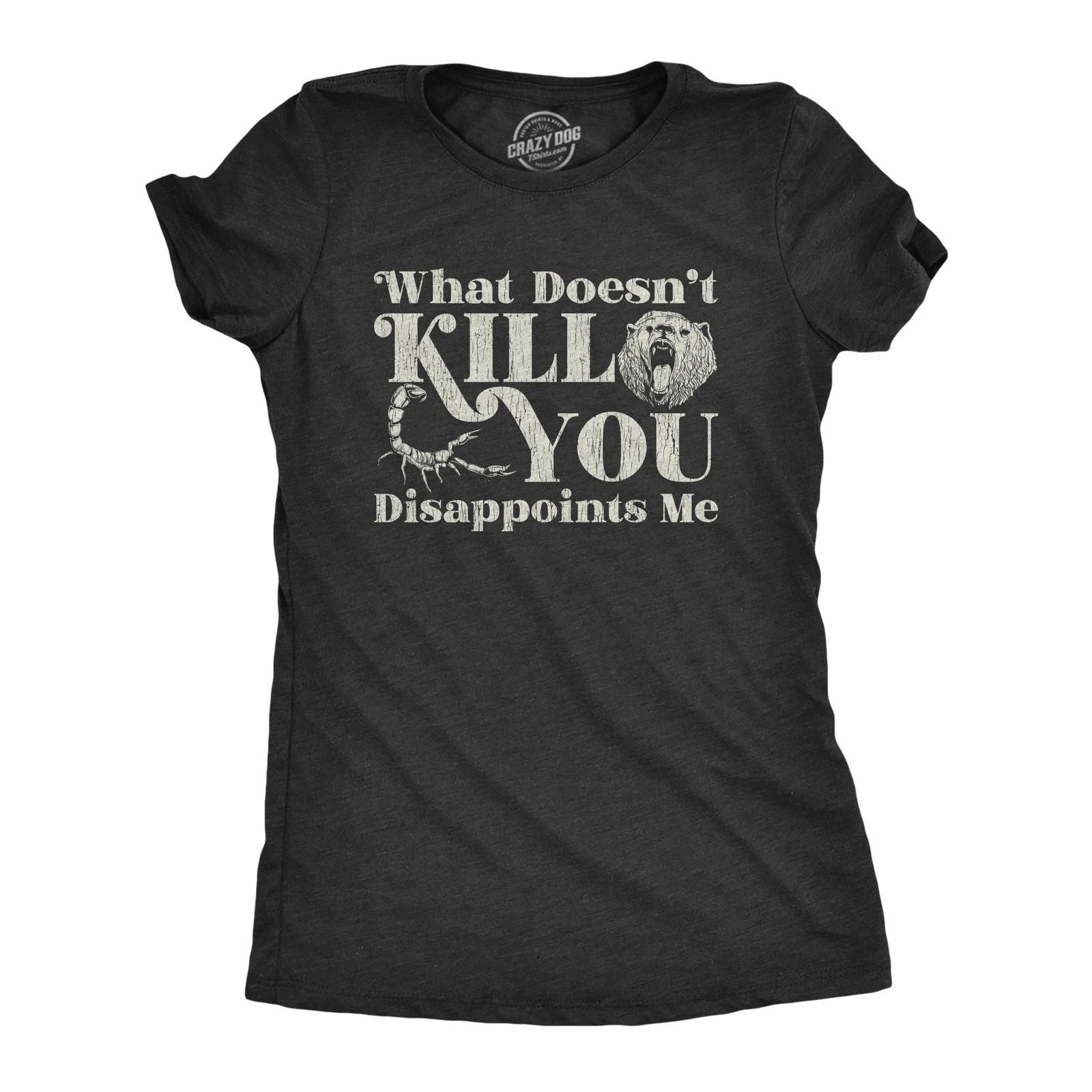 Womens What Doesnt Kill You Disappoints Me Sarcasm T-Shirt Hilarious Saying Joke XL