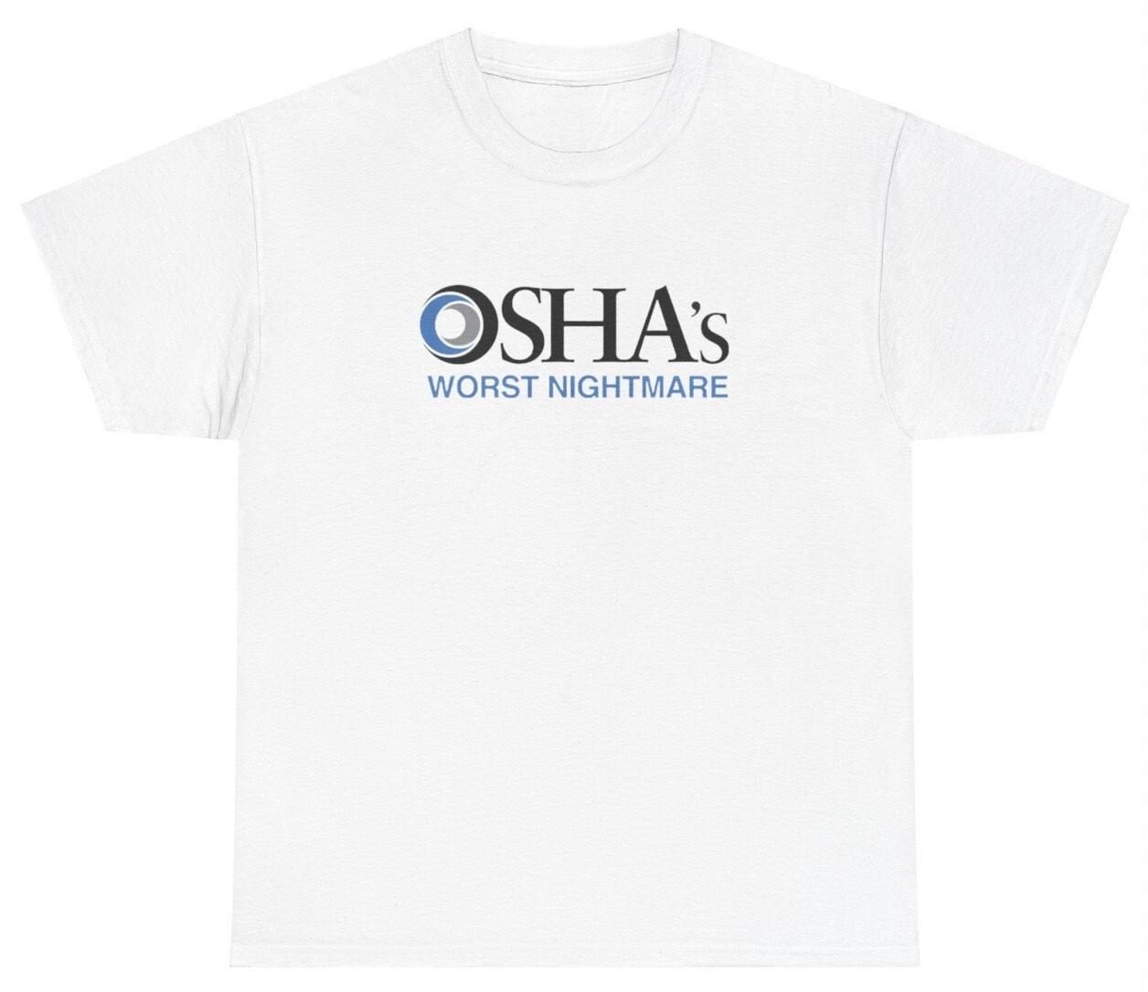 OSHA s Worst Nightmare T Shirt Funny Construction Worker Sarcastic Gift Tee XXL