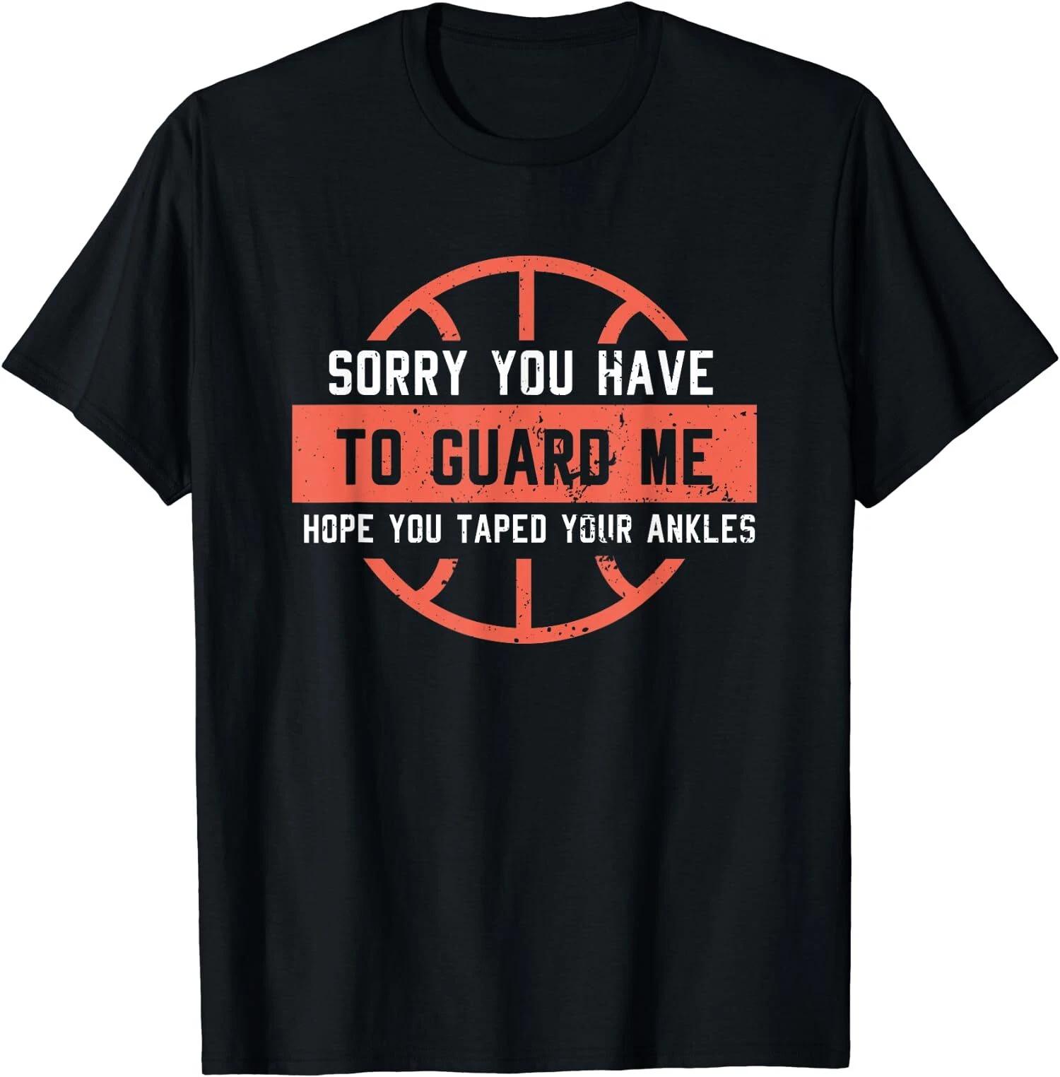 Funny Basketball I Sorry You Have To Guard Me T-Shirt S