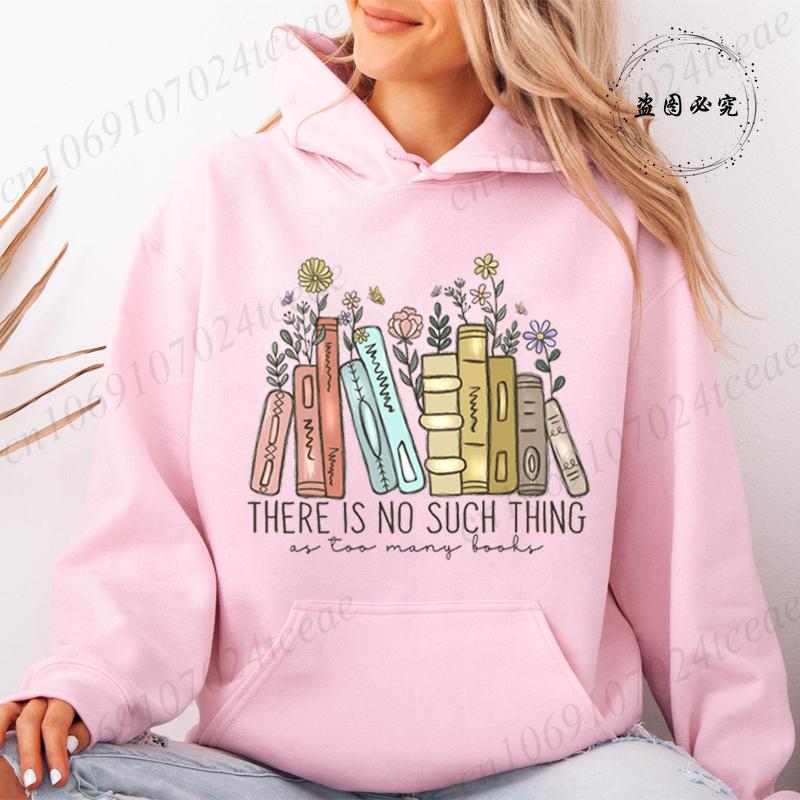 There Is No Such Thing As Too Many Books Fleece Hoodies Fashion Casual Sweatshirts Reading Book Lover Women Harajuku Streetwear