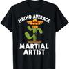 Nacho Average Martial Artist - Mixed Martial Arts BJJ MMA T-Shirt