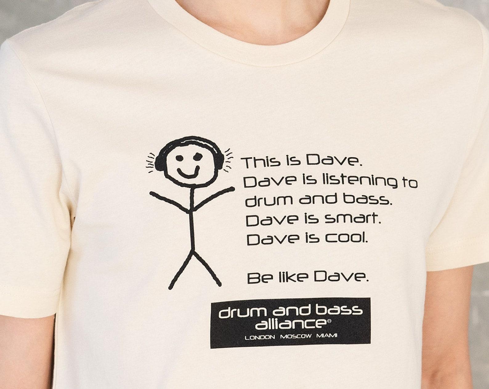 Be Like Dave Drum & Bass T-Shirt – UK Garage Music Tee S