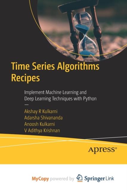 Kniha Time Series Algorithms Recipes : Implement Machine Learning and Deep Learning Techniques with Python