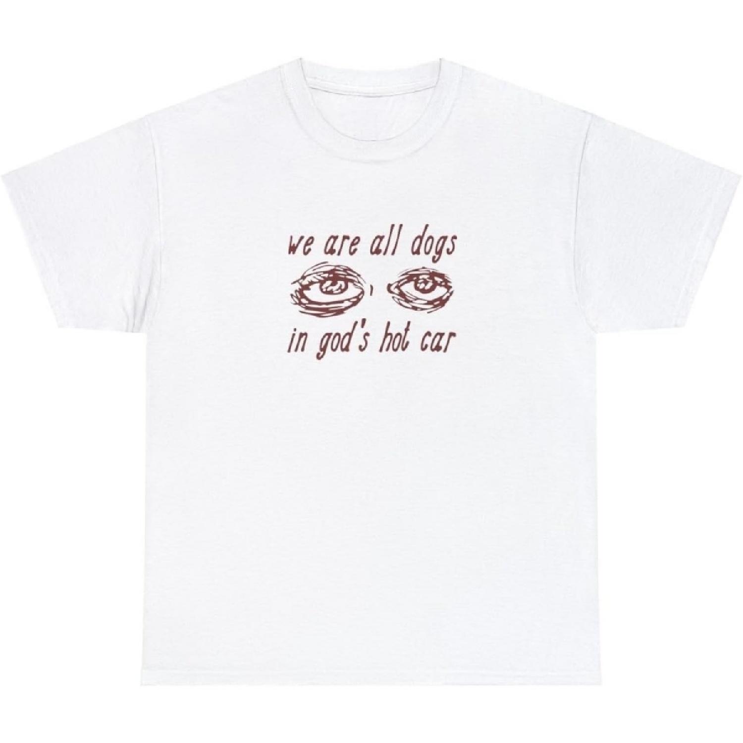 We are All Dogs in God s Hot Car T Shirt Funny Oddly Specific Meme Christian Tee S